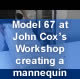 Model 67 at John Cox's Workshop creating a mannequin