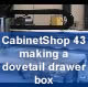 CabinetShop 43 making a dovetail drawer box
