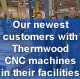 Our newest customers with Thermwood CNC machines in their facilities