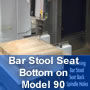 Model 90 machining a bar stool seat bottom