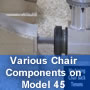Model 45 machining various chair components