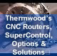Thermwood's CNC Routers, SuperControl, Options and Solutions