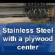 Stainless Steel with a plywood center